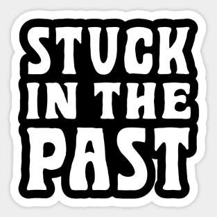 Stuck In The Past Sticker